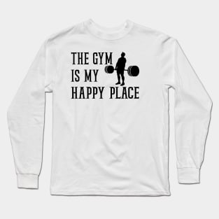 the gym is my happy place Long Sleeve T-Shirt